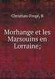 Morhange et les Marsouins en Lorraine;, R. Christian-Froge 
