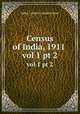 Census of India, 1911 . vol 1 pt 2, India. Census Commissioner 