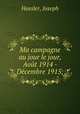 Ma campagne au jour le jour, Aout 1914 - Decembre 1915;, Hassler, Joseph 