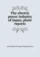 The electric power industry of Japan, plant reports, United States Strategic Bombing Survey 