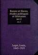 Russes et Slaves, tudes politiques et littraires. ser.2, Leger, Louis, 1843-1923 
