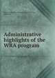 Administrative highlights of the WRA program, United States. War Relocation Authority,Pitts, Malcolm E 
