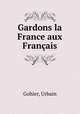 Gardons la France aux Francais, Gohier, Urbain 