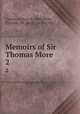 Memoirs of Sir Thomas More. 2, Cayley, Arthur, d. 1848,More, Thomas, Sir, Saint, 1478-1535 