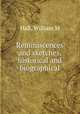 Reminiscences and sketches, historical and biographical, William M. Hall 
