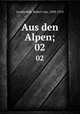 Aus den Alpen;. 02, Lendenfeld, Robert von, 1858-1913 