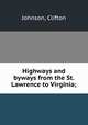 Highways and byways from the St. Lawrence to Virginia;, Johnson, Clifton 