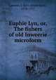 Euphie Lyn, or, The fishers of old Inweerie microform, Lawson, J. Kerr (Jessie Kerr), 1838-1917 