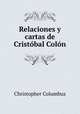 Relaciones y cartas de Cristobal Colon, Christopher Columbus 