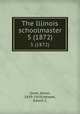 The Illinois schoolmaster. 5 (1872), Gove, Aaron, 1839-1919,Hewett, Edwin C 