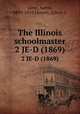 The Illinois schoolmaster. 2 JE-D (1869), Gove, Aaron, 1839-1919,Hewett, Edwin C 