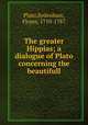 The greater Hippias; a dialogue of Plato concerning the beautifull, Plato,Sydenham, Floyer, 1710-1787 