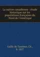 La nation canadienne : etude historique sur les populations francaises du Nord de l