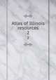 Atlas of Illinois resources. 2, University of Illinois (Urbana-Champaign campus). Dept. of Geography,University of Illinois (Urbana-Champaign campus). College of Agriculture. Agriculture in the Illinois Economy 