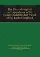 The life and original correspondence of Sir George Radcliffe, the friend of the Earl of Strafford, Radcliffe, George, Sir, 1593-1657,Strafford, Thomas Wentworth, Earl of, 1593-1641,Whitaker, Thomas Dunham, 1759-1821 