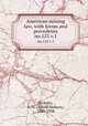 American mining law, with forms and precedents. no.123 v.1, Ricketts, A. H. (Alfred Herbert), 1849-1938 