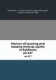 Manner of locating and holding mineral claims in California. no.127, Ricketts, A. H. (Alfred Herbert), 1849-1938,Logan, Clarence August, b. 1887 