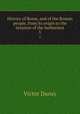 History of Rome, and of the Roman people, from its origin to the invasion of the barbarians. 5, Victor Duruy 