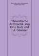 Theoretische Arithmetik. Von Otto Stolz und J.A. Gmeiner, Stolz, Otto, 1842-1905,Gmeiner, Joseph Anton, 1862- 