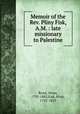 Memoir of the Rev. Pliny Fisk, A.M. : late missionary to Palestine, Bond, Alvan, 1793-1882,Fisk, Pliny, 1792-1825 
