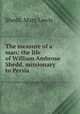 The measure of a man; the life of William Ambrose Shedd, missionary to Persia, Shedd, Mary Lewis 