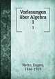 Vorlesungen ber Algebra. 1, Netto, Eugen, 1846-1919 