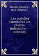 . Les maladies parasitaires des plantes (infestation--infection), Nicolle, Maurice, 1862-,Magrou, J 