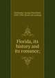 Florida, its history and its romance;, Fairbanks, George Rainsford, 1820-1906. [from old catalog] 