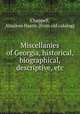 Miscellanies of Georgia, historical, biographical, descriptive, etc., Chappell, Absalom Harris. [from old catalog] 