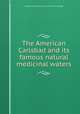 The American Carlsbad and its famous natural medicinal waters, Bowden Lithia Springs co. [from old catalog] 