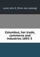 Columbus, her trade, commerce and industries 1892-3, Land, John E. [from old catalog] 