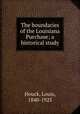 The boundaries of the Louisiana Purchase; a historical study, Houck, Louis, 1840-1925 
