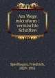 Am Wege microform : vermischte Schriften, Spielhagen, Friedrich, 1829-1911 