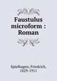 Faustulus microform : Roman, Spielhagen, Friedrich, 1829-1911 