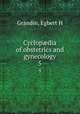 Cyclopdia of obstetrics and gynecology. 5, Egbert H. Grandin 