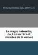 La magie naturelle; ou, Les secrets et miracles de la nature, Porta, Giambattista della, 1535?-1615 