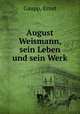 August Weismann, sein Leben und sein Werk, Gaupp, Ernst 