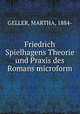 Friedrich Spielhagens Theorie und Praxis des Romans microform, GELLER, MARTHA, 1884- 