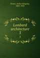 Lombard architecture. 3, Porter, Arthur Kingsley, 1883-1933 