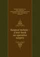Surgical technic : a text-book on operative surgery, Esmarch, Friedrich von, 1823-1908,Grau, Ludwig Heinrich,Kowalzig, Ernst,Senn, Nicholas, 1844-1908,Sullivan, William N 