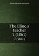 The Illinois teacher. 7 (1861), Illinois education association 
