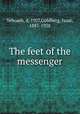 The feet of the messenger, Yehoash, d. 1927,Goldberg, Isaac, 1887-1938 
