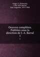 Oeuvres compltes. Publies sous la direction de J.-A. Barral. 1, Franc?ois Arago 