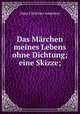Das Marchen meines Lebens ohne Dichtung; eine Skizze;, Ганс Христиан Андерсен 