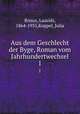 Aus dem Geschlecht der Byge, Roman vom Jahrhundertwechsel. 1, Bruun, Laurids, 1864-1935,Koppel, Julia 