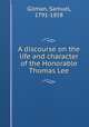 A discourse on the life and character of the Honorable Thomas Lee, Gilman, Samuel, 1791-1858 