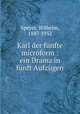 Karl der fnfte microform : ein Drama in fnft Aufzgen, Speyer, Wilhelm, 1887-1952 