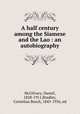 A half century among the Siamese and the Lao : an autobiography, McGilvary, Daniel, 1828-1911,Bradley, Cornelius Beach, 1843-1936, ed 