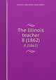 The Illinois teacher. 8 (1862), Illinois education association 