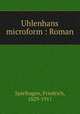 Uhlenhans microform : Roman, Spielhagen, Friedrich, 1829-1911 